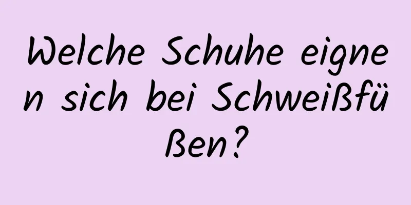 Welche Schuhe eignen sich bei Schweißfüßen?