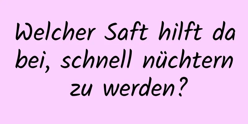 Welcher Saft hilft dabei, schnell nüchtern zu werden?