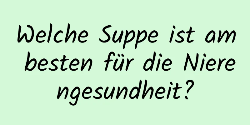 Welche Suppe ist am besten für die Nierengesundheit?