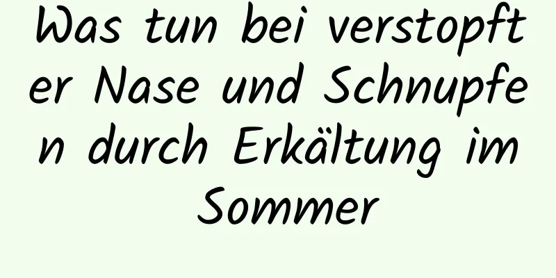 Was tun bei verstopfter Nase und Schnupfen durch Erkältung im Sommer