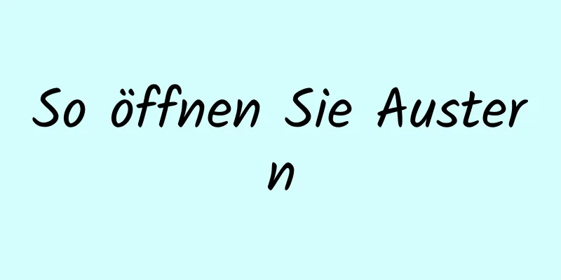 So öffnen Sie Austern
