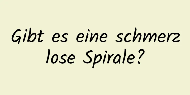 Gibt es eine schmerzlose Spirale?