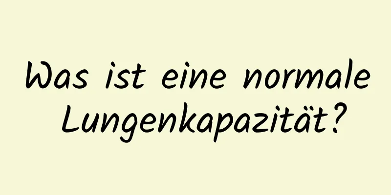 Was ist eine normale Lungenkapazität?