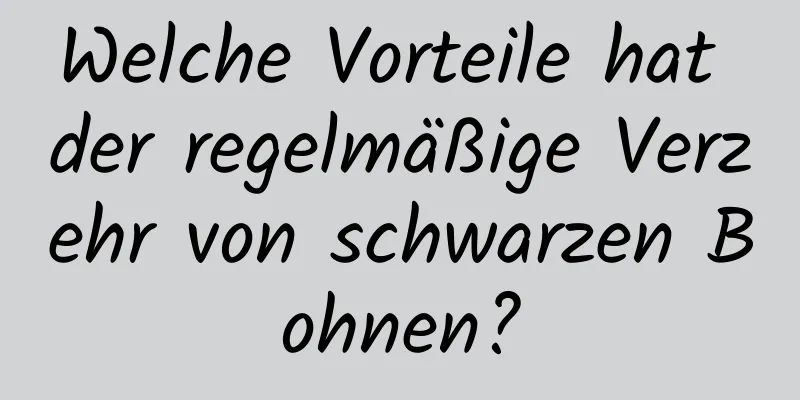 Welche Vorteile hat der regelmäßige Verzehr von schwarzen Bohnen?