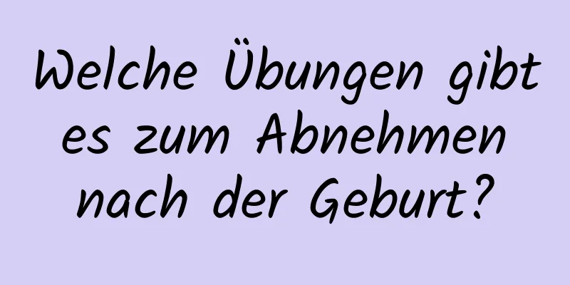 Welche Übungen gibt es zum Abnehmen nach der Geburt?
