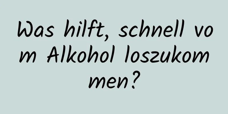 Was hilft, schnell vom Alkohol loszukommen?