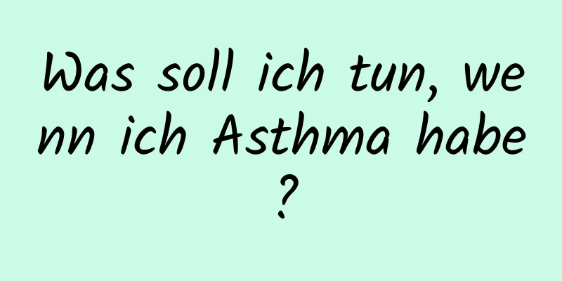 Was soll ich tun, wenn ich Asthma habe?