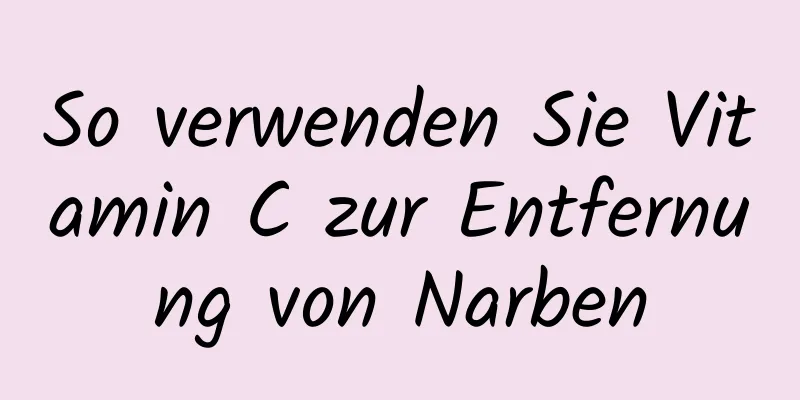 So verwenden Sie Vitamin C zur Entfernung von Narben