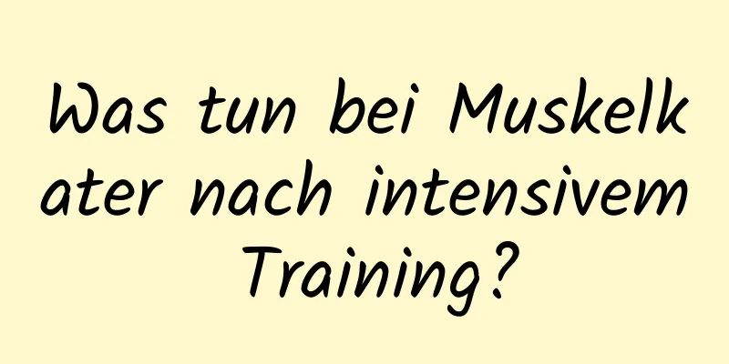Was tun bei Muskelkater nach intensivem Training?