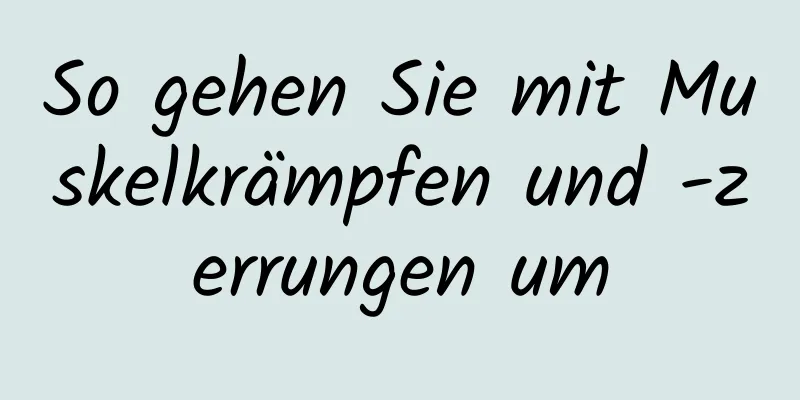 So gehen Sie mit Muskelkrämpfen und -zerrungen um