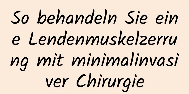 So behandeln Sie eine Lendenmuskelzerrung mit minimalinvasiver Chirurgie