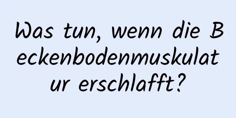 Was tun, wenn die Beckenbodenmuskulatur erschlafft?