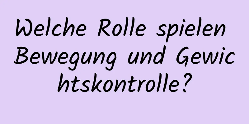 Welche Rolle spielen Bewegung und Gewichtskontrolle?