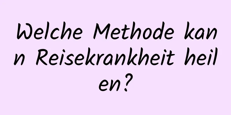 Welche Methode kann Reisekrankheit heilen?