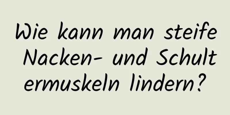 Wie kann man steife Nacken- und Schultermuskeln lindern?