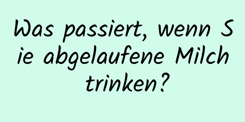 Was passiert, wenn Sie abgelaufene Milch trinken?