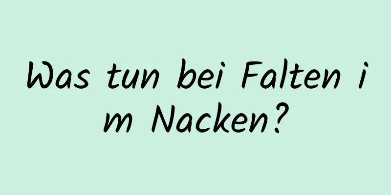 Was tun bei Falten im Nacken?