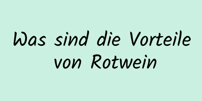 Was sind die Vorteile von Rotwein