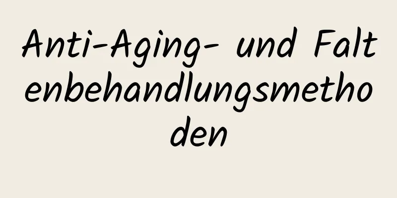 Anti-Aging- und Faltenbehandlungsmethoden