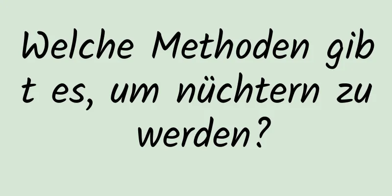 Welche Methoden gibt es, um nüchtern zu werden?
