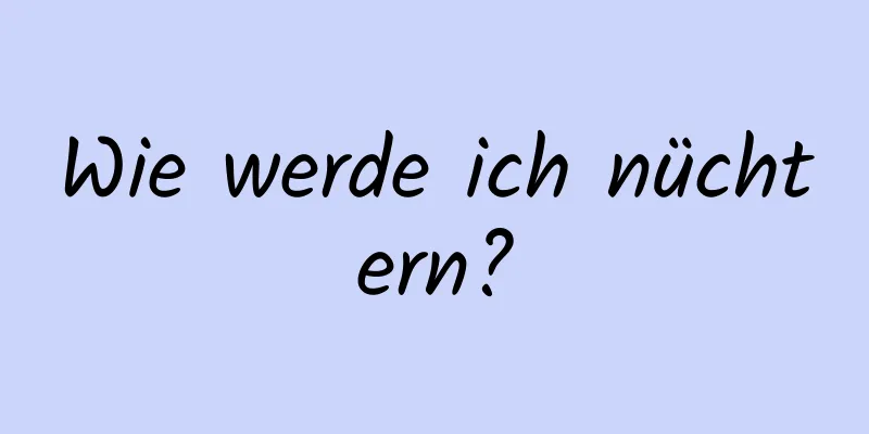 Wie werde ich nüchtern?