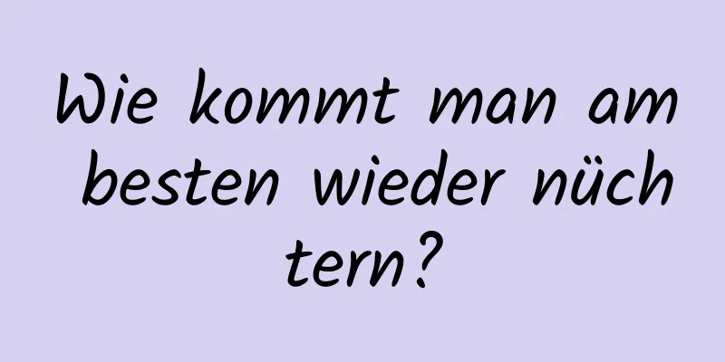 Wie kommt man am besten wieder nüchtern?