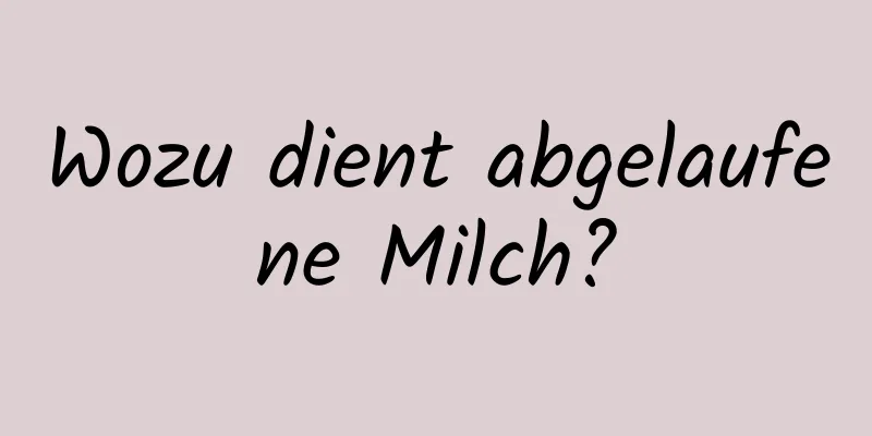 Wozu dient abgelaufene Milch?