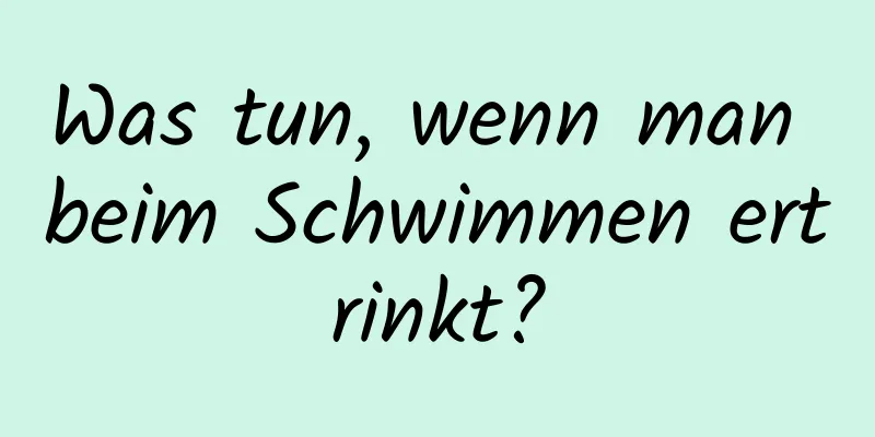 Was tun, wenn man beim Schwimmen ertrinkt?