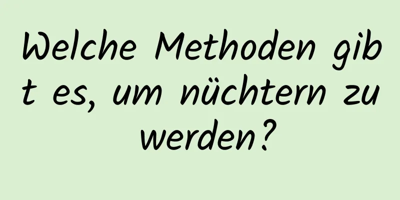 Welche Methoden gibt es, um nüchtern zu werden?