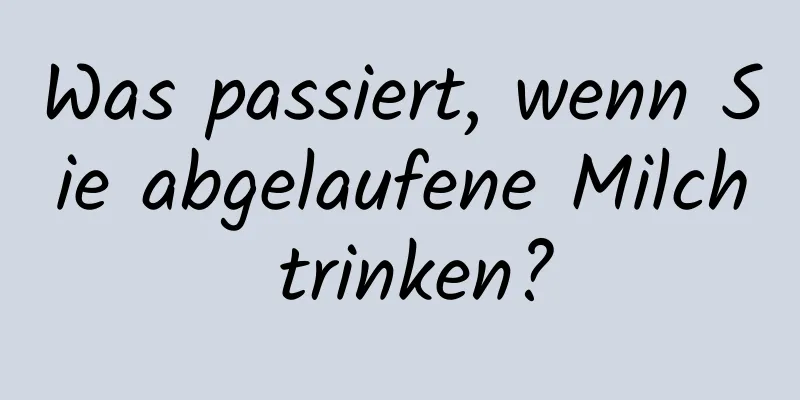 Was passiert, wenn Sie abgelaufene Milch trinken?