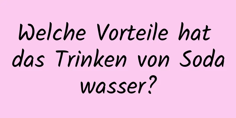 Welche Vorteile hat das Trinken von Sodawasser?