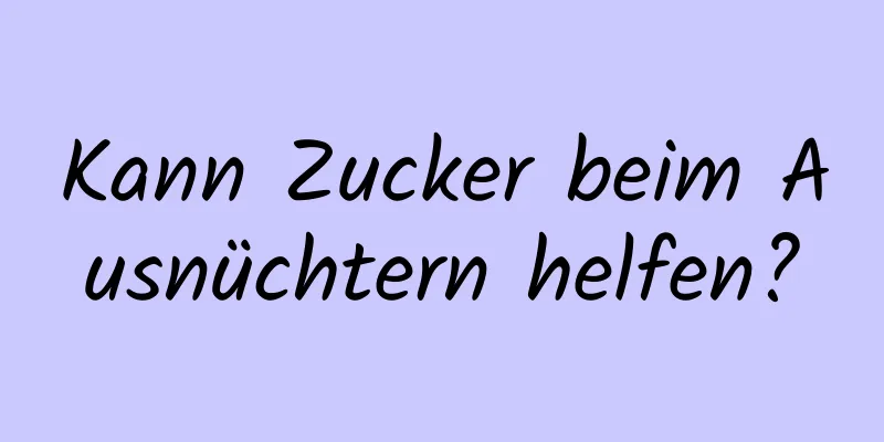 Kann Zucker beim Ausnüchtern helfen?