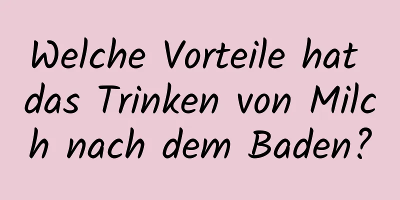 Welche Vorteile hat das Trinken von Milch nach dem Baden?