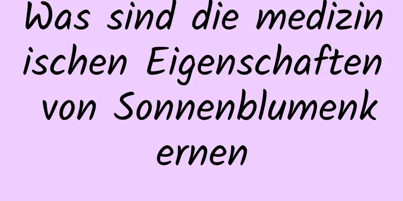 Was sind die medizinischen Eigenschaften von Sonnenblumenkernen