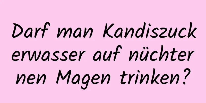 Darf man Kandiszuckerwasser auf nüchternen Magen trinken?
