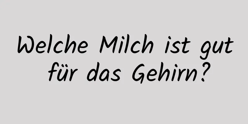 Welche Milch ist gut für das Gehirn?
