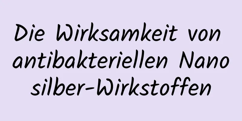 Die Wirksamkeit von antibakteriellen Nanosilber-Wirkstoffen