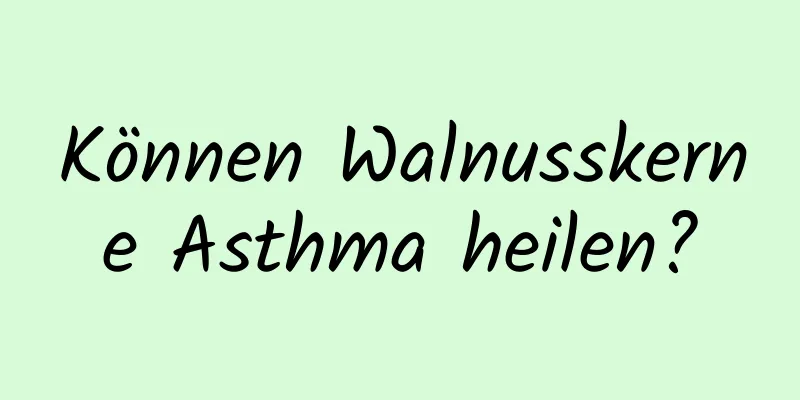 Können Walnusskerne Asthma heilen?