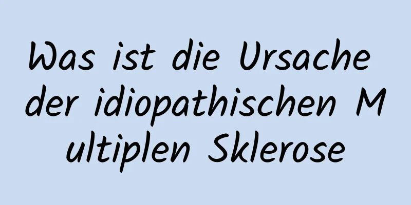Was ist die Ursache der idiopathischen Multiplen Sklerose