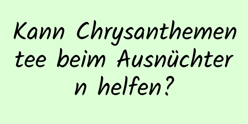 Kann Chrysanthementee beim Ausnüchtern helfen?