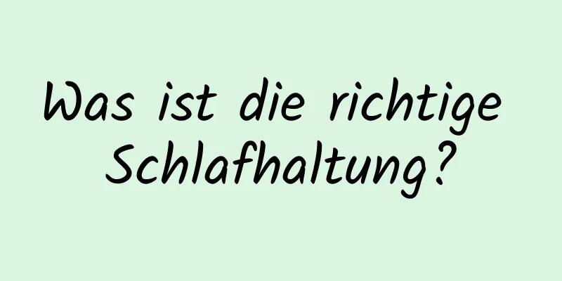 Was ist die richtige Schlafhaltung?
