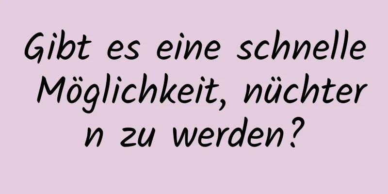 Gibt es eine schnelle Möglichkeit, nüchtern zu werden?