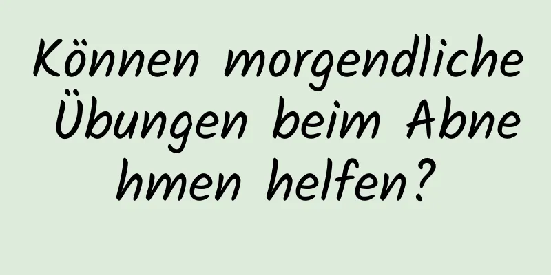 Können morgendliche Übungen beim Abnehmen helfen?