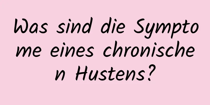Was sind die Symptome eines chronischen Hustens?