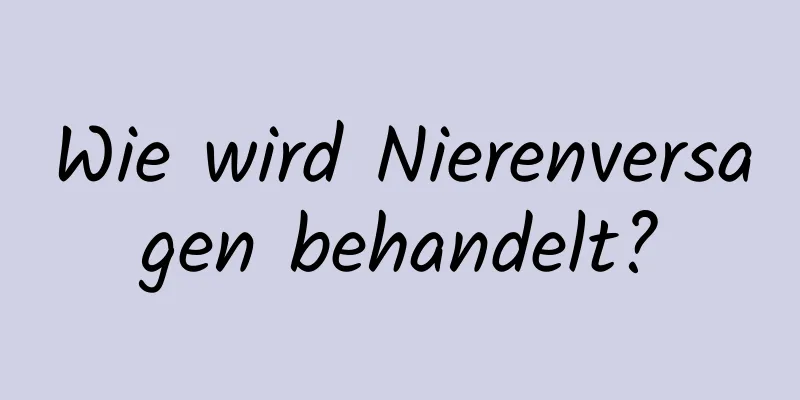 Wie wird Nierenversagen behandelt?