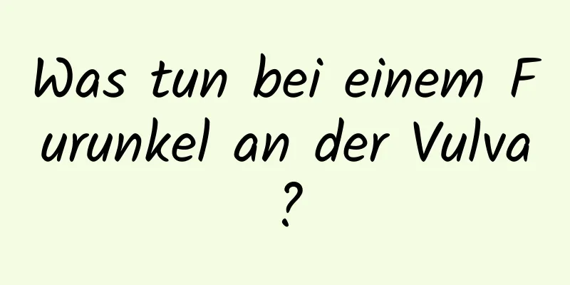 Was tun bei einem Furunkel an der Vulva?