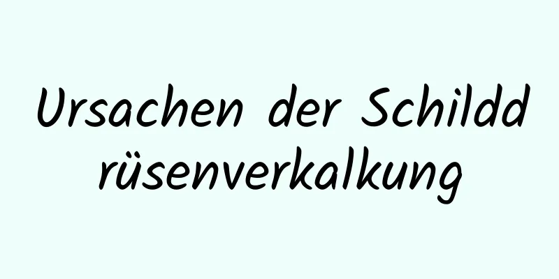 Ursachen der Schilddrüsenverkalkung