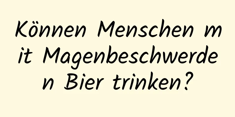 Können Menschen mit Magenbeschwerden Bier trinken?