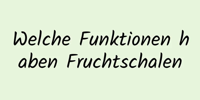 Welche Funktionen haben Fruchtschalen