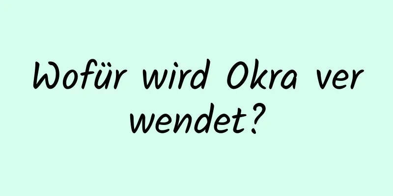 Wofür wird Okra verwendet?